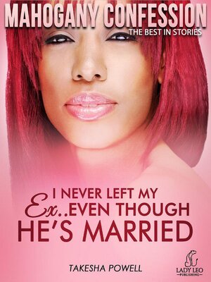 cover image of I Never Left My Ex...Even Though He's Married (Mahogany Confession) #2